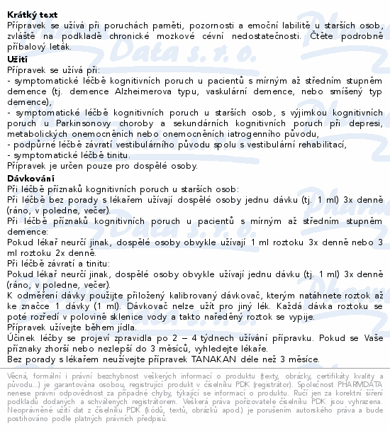 Přípravek se užívá při poruchách paměti, pozornosti a emoční labilitě u starších osob, zvláště na podkladě chronické mozkové cévní nedostatečnosti. Čtěte pozorně příbalový leták.