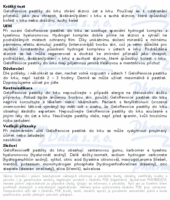 GeloRevoice pastilky do krku chrání sliznici úst a krku. Používají se k odstranění příznaků, jako jsou chrapot, škrábání/pálení v krku a suchá sliznice, které způsobují bolest v krku nebo dráždivý, suchý kašel.