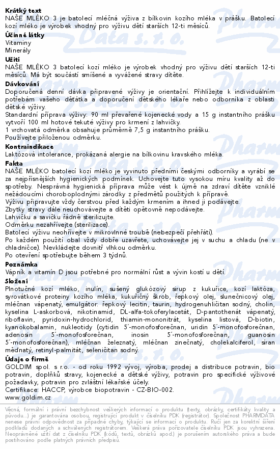 NAŠE MLÉKO 3 je batolecí mléčná výživa z bílkovin kozího mléka v prášku. Batolecí kozí mléko je výrobek vhodný pro výživu dětí starších 12-ti měsíců.