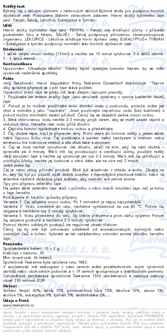 Bylinný čaj s léčivým účinkem v nálevových sáčcích.Bylinná směs pro podporu horních dýchacích cest. Posouzeno Státním zdravotním ústavem. Hlavní složky bylinného čaje jsou: Fenykl, Šalvěj, Lékořice, Eukalyptus a Tymián.
