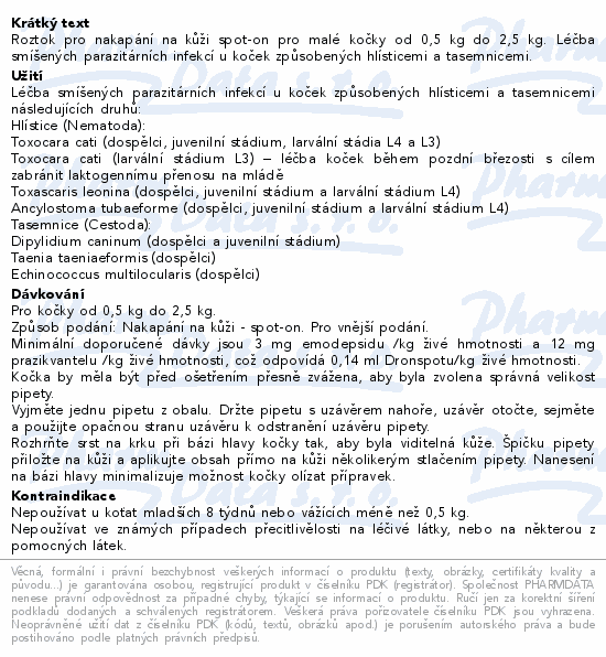 Roztok pro nakapání na kůži spot-on pro malé kočky od 0,5 kg do 2,5 kg. Léčba smíšených parazitárních infekcí u koček způsobených hlísticemi a tasemnicemi.