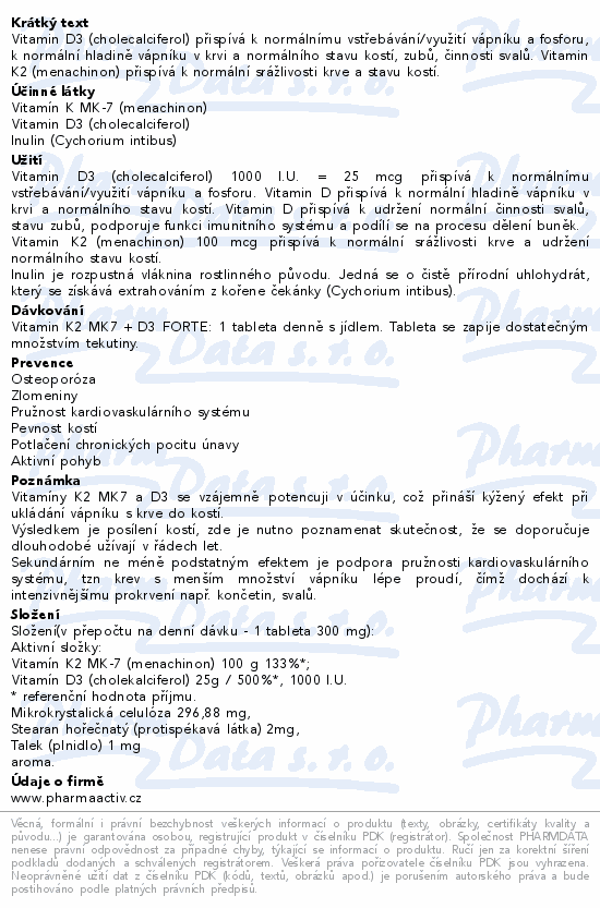 Vitamin D3 (cholecalciferol) přispívá k normálnímu vstřebávání/využití vápníku a fosforu, k normální hladině vápníku v krvi a normálního stavu kostí, zubů, činnosti svalů. Vitamin K2 (menachinon) přispívá k normální srážlivosti krve a stavu kostí.