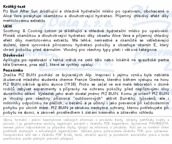Piz Buin After Sun zklidňující a chladivě hydratační mléko po opalovaní, obohacené o Aloe Vera poskytuje okamžitou a dlouhotrvající hydrataci. Příjemný chladivý efekt díky mentolovému extraktu.