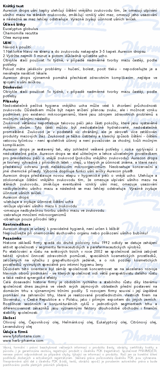 Aurecon drops ušní kapky ulehčují čištění vnějšího zvukovodu tím, že omezují ulpívání ušního mazu na stěnách zvukovodu, změkčují vzniklý ušní maz, omezují jeho usazování a následně se maz lehčeji odstraňuje. Výrazně zvyšují účinnost ušních svíček.