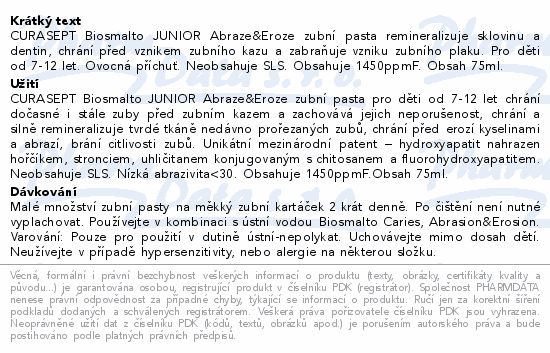 CURASEPT Biosmalto JUNIOR Abraze&Eroze zubní pasta remineralizuje sklovinu a dentin, chrání před vznikem zubního kazu a zabraňuje vzniku zubního plaku. Pro děti od 7-12 let. Ovocná příchuť. Neobsahuje SLS. Obsahuje 1450ppmF. Obsah 75ml.