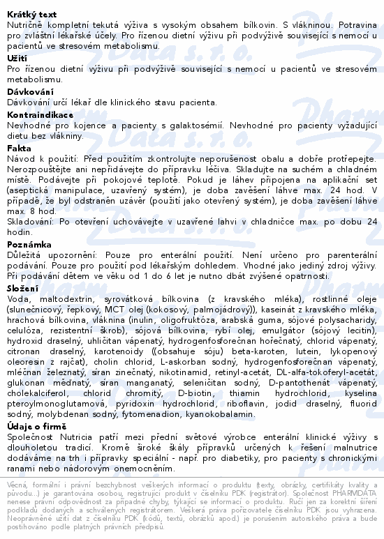 Nutričně kompletní tekutá výživa s vysokým obsahem bílkovin. S vlákninou. Potravina pro zvláštní lékařské účely. Pro řízenou dietní výživu při podvýživě související s nemocí u pacientů ve stresovém metabolismu.