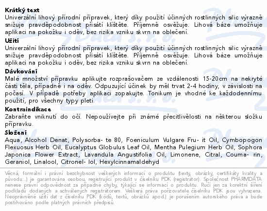 Univerzální lihový přírodní přípravek, který díky použití účinných rostlinných silic výrazně snižuje pravděpodobnost přisátí klíštěte. Příjemně osvěžuje. Lihová báze umožňuje aplikaci na pokožku i oděv, bez rizika vzniku skvrn na oblečení.