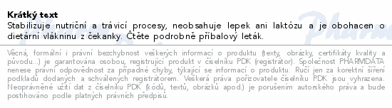 Stabilizuje nutriční a trávicí procesy, neobsahuje lepek ani laktózu a je obohacen o dietární vlákninu z čekanky. Čtěte pozorně příbalový leták.