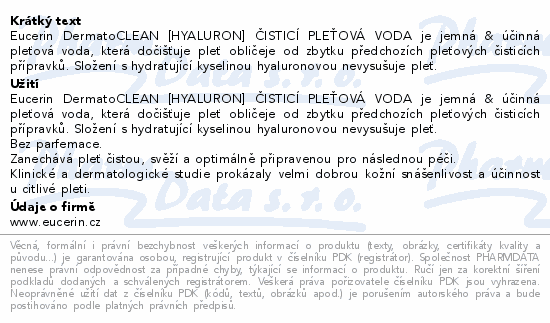 Eucerin DermatoCLEAN [HYALURON] ČISTICÍ PLEŤOVÁ VODA je jemná & účinná pleťová voda, která dočišťuje pleť obličeje od zbytku předchozích pleťových čisticích přípravků. Složení s hydratující kyselinou hyaluronovou nevysušuje pleť.