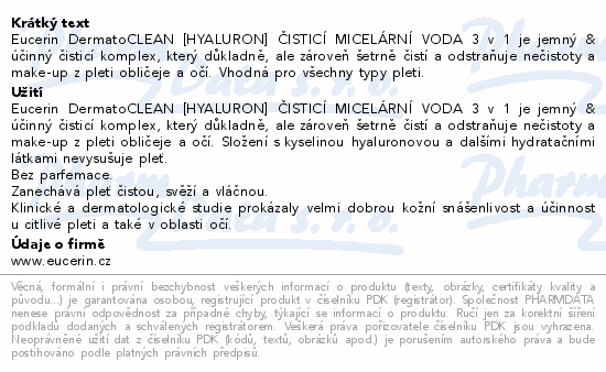 Eucerin DermatoCLEAN [HYALURON] ČISTICÍ MICELÁRNÍ VODA 3 v 1 je jemný & účinný čisticí komplex, který důkladně, ale zároveň šetrně čistí a odstraňuje nečistoty a make-up z pleti obličeje a očí. Vhodná pro všechny typy pleti.