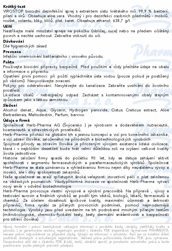 VIROSTOP biocidní dezinfekční sprej s extraktem cistu krétského ničí 99,9 % bakterií, plísní a virů. Obsahuje aloe vera. Vhodný i pro dezinfekci osobních předmětů - mobilů, roušek, volantu, kliky, klíčů, plat. karet. Obsahuje ethanol: 638,7 g/l.