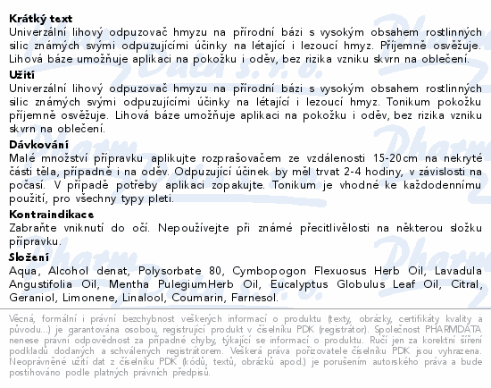 Univerzální lihový odpuzovač hmyzu na přírodní bázi s vysokým obsahem rostlinných silic známých svými odpuzujícími účinky na létající i lezoucí hmyz. Příjemně osvěžuje. Lihová báze umožňuje aplikaci na pokožku i oděv, bez rizika vzniku skvrn na oblečení.