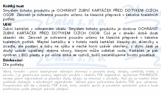 Smyslem tohoto produktu je OCHRÁNIT ZUBNÍ KARTÁČEK PŘED DOTYKEM CIZÍCH OSOB. Zároveň je ochranné pouzdro určeno ke klasické přepravě v kabelce toaletních potřeb.