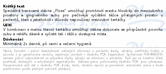 Speciálně tvarovaná vlákna „Floss“ umožňují proniknutí svazku hlouběji do mezizubního prostoru a gingiválního sulku pro pečlivější vyčištění těžce přístupných prostor u pacientů, kteří z jakéhokoliv důvodu nepoužívají mezizubní kartáčky.