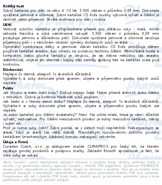 Zubní kartáček pro děti ve věku 4 -12 let. 5.500 vláken o průměru 0,09 mm. Dokonale vyvážená jemnost a účinnost. Zubní kartáček CS Kids zoubky výborně vyčistí a čištění je zároveň velmi příjemné. Skvělá motivace pro děti i rodiče.