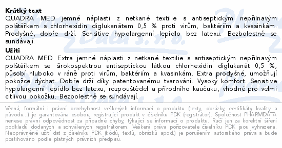 QUADRA MED jemné náplasti z netkané textilie s antiseptickým nepřilnavým polštářkem s chlorhexidin diglukanátem 0,5 % proti virům, baktériím a kvasinkám. Prodyšné, dobře drží. Sensitive hypolargenní lepidlo bez latexu. Bezbolestně se sundávají.