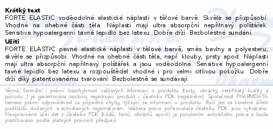 FORTE ELASTIC voděodolné elastické náplasti v tělové barvě. Skvěle se přizpůsobí. Vhodné na ohebné části těla. Náplasti mají ultra absorpční nepřilnavý polštářek. Sensitive hypoalergenní tavné lepidlo bez latexu. Dobře drží. Bezbolestné sundání.