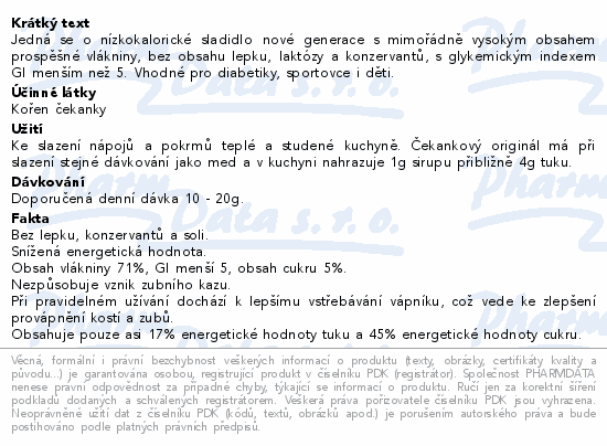 Jedná se o nízkokalorické sladidlo nové generace s mimořádně vysokým obsahem prospěšné vlákniny, bez obsahu lepku, laktózy a konzervantů, s glykemickým indexem GI menším než 5. Vhodné pro diabetiky, sportovce i děti.