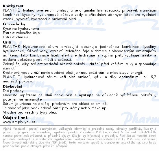 PLANTHÉ Hyaluronové sérum omlazující je originální farmaceutický přípravek s unikátní kombinací kyseliny hyaluronové, růžové vody a přírodních účinných látek pro vyplnění vrásek, vypnutí, hydrataci a omlazení pleti.