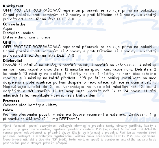 OFF! PROTECT ROZPRAŠOVAČ repelentní přípravek se aplikuje přímo na pokožku. Chrání pokožku proti komárům až 2 hodiny a proti klíšťatům až 3 hodiny. Je vhodný pro děti od 2 let. Účinná látka DEET 7 %.