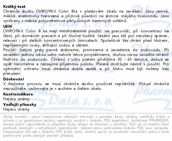 Chrániče sluchu OHROPAX Color 8ks v plastovém obalu na zavěšení. Jsou jemné, měkké, anatomicky tvarované a příznivě působící na sliznice vnějšího zvukovodu. Jsou vyrobeny z měkké polyuretanové pěny,různých barevných odstínů.