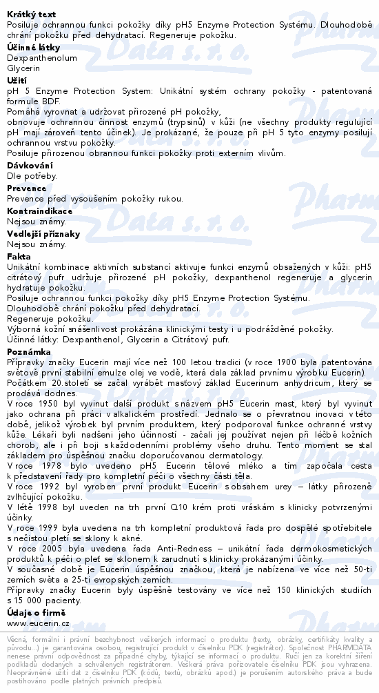 Posiluje ochrannou funkci pokožky díky pH5 Enzyme Protection Systému. Dlouhodobě chrání pokožku před dehydratací. Regeneruje pokožku.
