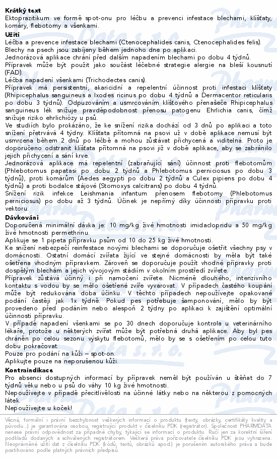 Ektoprazitikum ve formě spot-onu pro léčbu a prevenci infestace blechami, klíšťaty, komáry, flebotomy a všenkami.