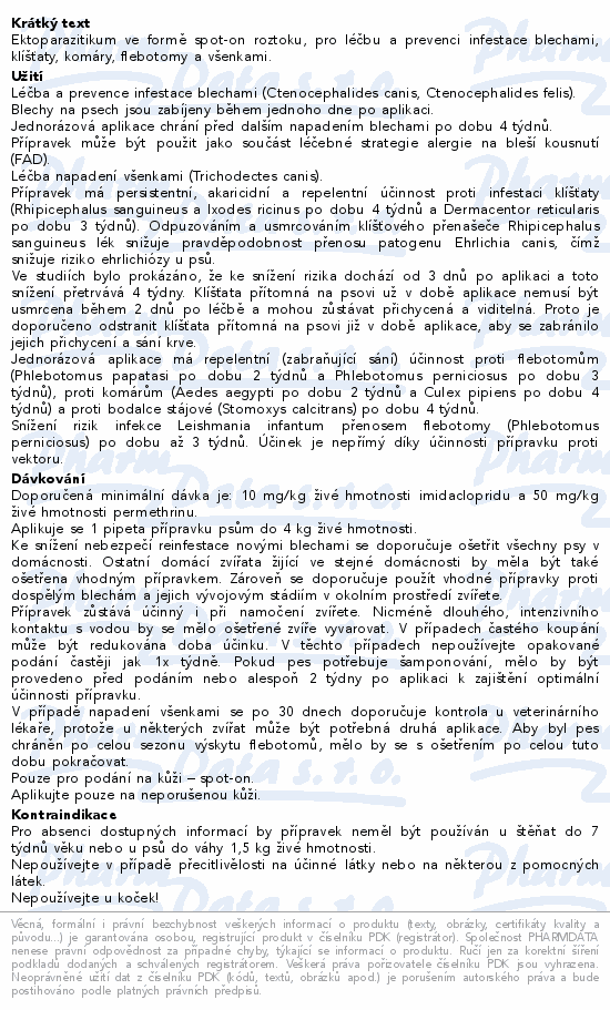 Ektoparazitikum ve formě spot-on roztoku, pro léčbu a prevenci infestace blechami, klíšťaty, komáry, flebotomy a všenkami.