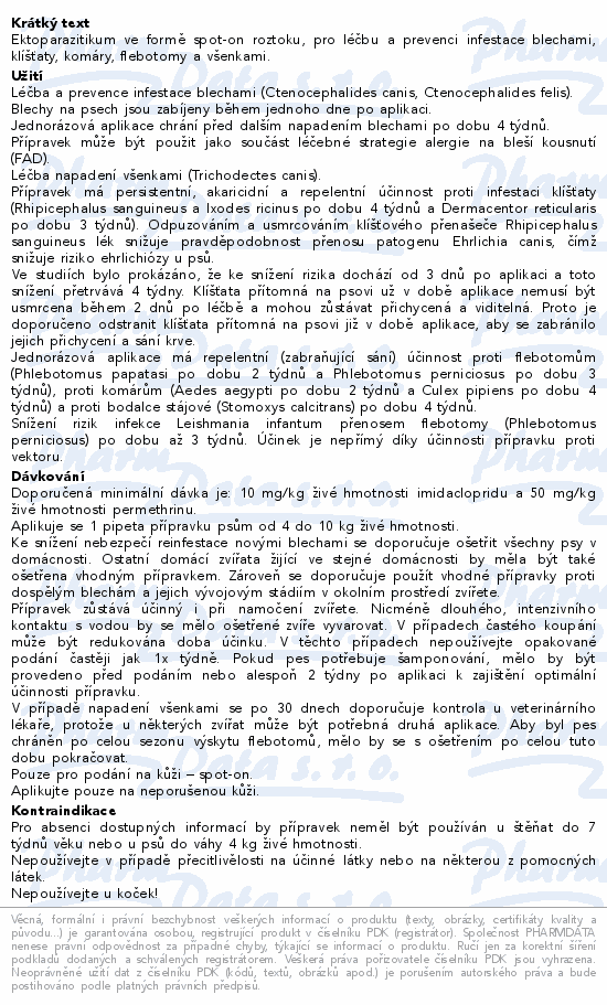 Ektoparazitikum ve formě spot-on roztoku, pro léčbu a prevenci infestace blechami, klíšťaty, komáry, flebotomy a všenkami.