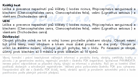Léčba a prevence napadnutí psů klíšťaty ( Ixodes ricinus, Rhipicephalus sanguineus) a blechami (Ctenocephalides canis, Ctenocephalides felis), vešmi (Lignathus setosus ) a všenkami (Trichodectes canis).