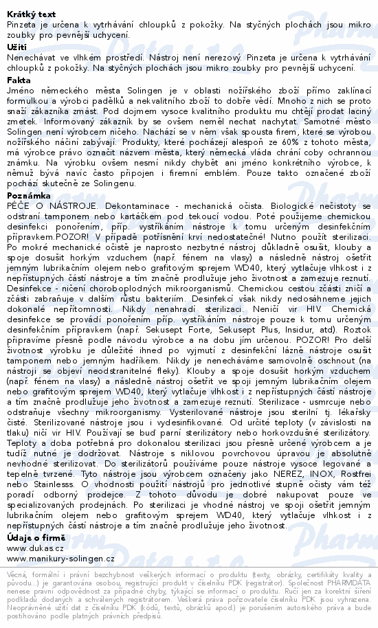 Pinzeta je určena k vytrhávání chloupků z pokožky. Na styčných plochách jsou mikro zoubky pro pevnější uchycení.