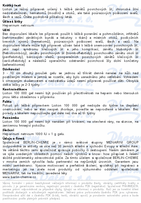 Lioton je léčivý přípravek určený k léčbě zánětů povrchových žil, chronické žilní nedostatečnosti, hematomů (modřin) a otoků, ale také poúrazových poškození svalů, šlach a vazů. Čtěte pozorně příbalový leták.