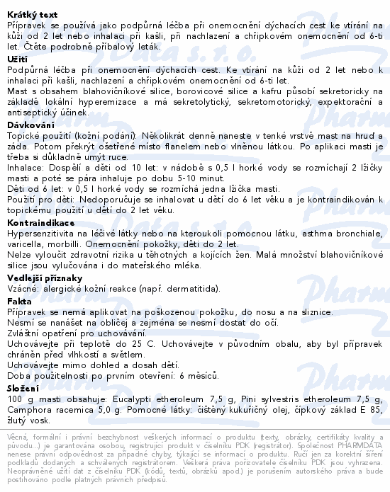Přípravek se používá jako podpůrná léčba při onemocnění dýchacích cest ke vtírání na kůži od 2 let nebo inhalaci při kašli, při nachlazení a chřipkovém onemocnění od 6-ti let. Čtěte pozorně příbalový leták.