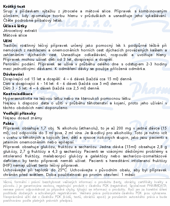 Sirup s přídavkem výtažku z jitrocele a mátové silice. Přípravek s kombinovaným účinkem, kdy zpomaluje tvorbu hlenu v průduškách a usnadňuje jeho vykašlávání. Čtěte pozorně příbalový leták.