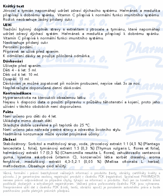 Jitrocel a tymián napomáhají udržet zdraví dýchacího systému. Heřmánek a meduňka přispívají k dobrému spánku. Vitamin C přispívá k normální funkci imunitního systému. Roztok neobsahuje žádný přidaný cukr.