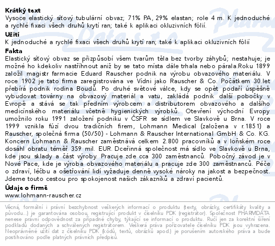 Vysoce elastický síťový tubulární obvaz; 71% PA, 29% elastan; role 4 m. K jednoduché a rychlé fixaci všech druhů krytí ran; také k aplikaci okluzivních fólií.