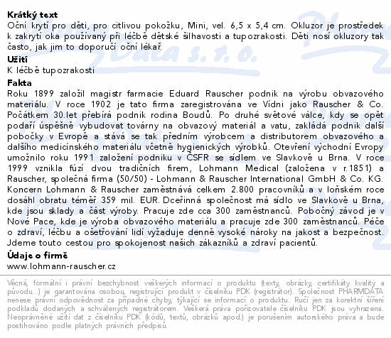 Oční krytí pro děti, pro citlivou pokožku, Mini, vel. 6,5 x 5,4 cm. Okluzor je prostředek k zakrytí oka používaný při léčbě dětské šilhavosti a tupozrakosti. Děti nosí okluzory tak často, jak jim to doporučí oční lékař.