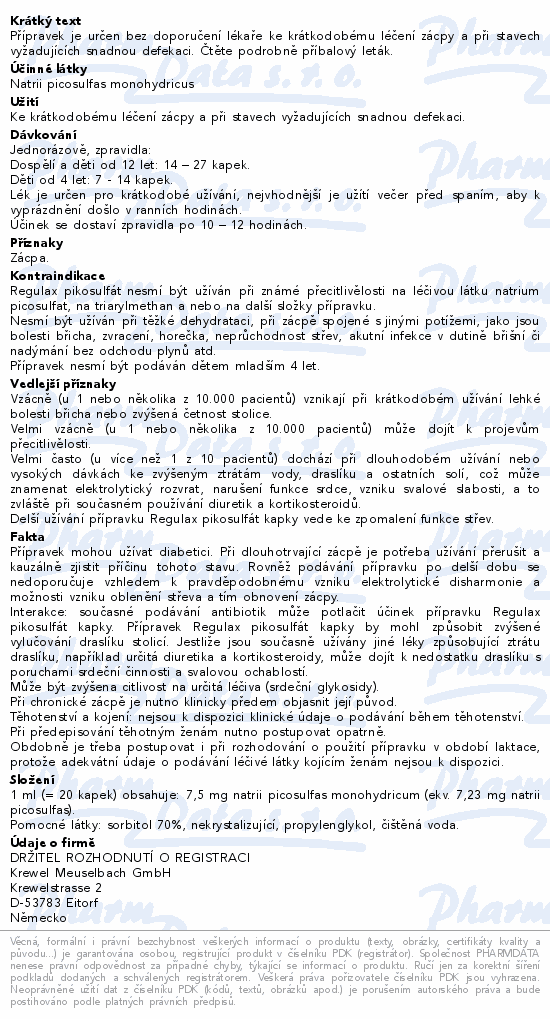 Přípravek je určen bez doporučení lékaře ke krátkodobému léčení zácpy a při stavech vyžadujících snadnou defekaci. Čtěte pozorně příbalový leták.