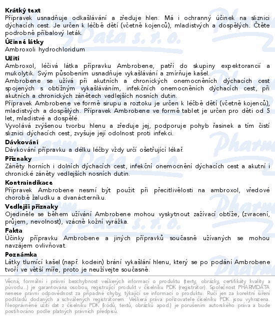 Přípravek usnadňuje odkašlávání a zřeďuje hlen. Má i ochranný účinek na sliznici dýchacích cest. Je určen k léčbě dětí (včetně kojenců), mladistvých a dospělých. Čtěte pozorně příbalový leták.