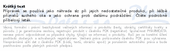 Přípravek se používá jako náhrada slz při jejich nedostatečné produkci, při léčbě příznaků suchého oka a jako ochrana proti dalšímu podráždění. Čtěte pozorně příbalový leták.