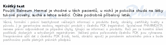 Použití Balneum Hermal je vhodné u těch pacientů, u nichž je pokožka chudá na látky tukové povahy, suchá a lehce svědící. Čtěte pozorně příbalový leták.