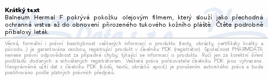 Balneum Hermal F pokrývá pokožku olejovým filmem, který slouží jako přechodná ochranná vrstva až do obnovení přirozeného tukového kožního pláště. Čtěte pozorně příbalový leták.