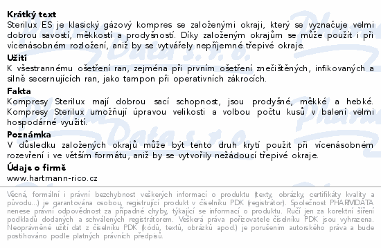 Sterilux ES je klasický gázový kompres se založenými okraji, který se vyznačuje velmi dobrou savostí, měkkostí a prodyšností. Díky založeným okrajům se může použít i při vícenásobném rozložení, aniž by se vytvářely nepříjemné třepivé okraje.