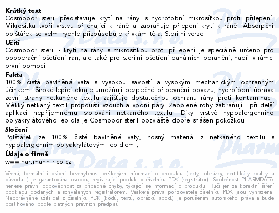 Cosmopor steril představuje krytí na rány s hydrofobní mikrosíťkou proti přilepení. Mikrosíťka tvoří vrstvu přiléhající k ráně a zabraňuje přiepení krytí k ráně. Absorpční polštářek se velmi rychle přizpůsobuje křivkám těla. Sterilní verze.