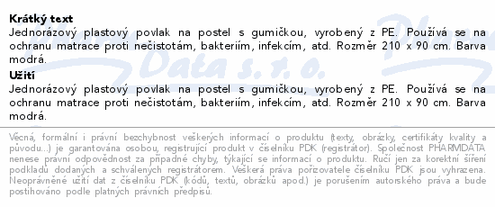 Jednorázový plastový povlak na postel s gumičkou, vyrobený z PE. Používá se na ochranu matrace proti nečistotám, bakteriím, infekcím, atd. Rozměr 210 x 90 cm. Barva modrá.