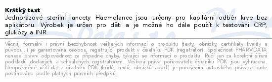 Jednorázové sterilní lancety Haemolance jsou určeny pro kapilární odběr krve bez aplikátoru. Výrobek je určen pro děti a je možné ho dále použít k testování CRP, glukózy a INR.