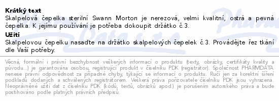 Skalpelová čepelka sterilní Swann Morton je nerezová, velmi kvalitní, ostrá a pevná čepelka. K jejímu používání je potřeba dokoupit držátko č.3.