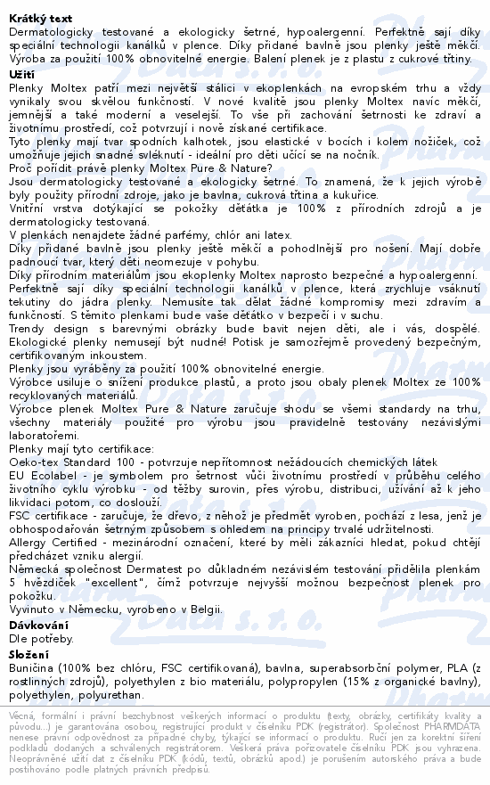 Dermatologicky testované a ekologicky šetrné, hypoalergenní. Perfektně sají díky speciální technologii kanálků v plence. Díky přidané bavlně jsou plenky ještě měkčí. Výroba za použití 100% obnovitelné energie. Balení plenek je z plastu z cukrové třtiny.