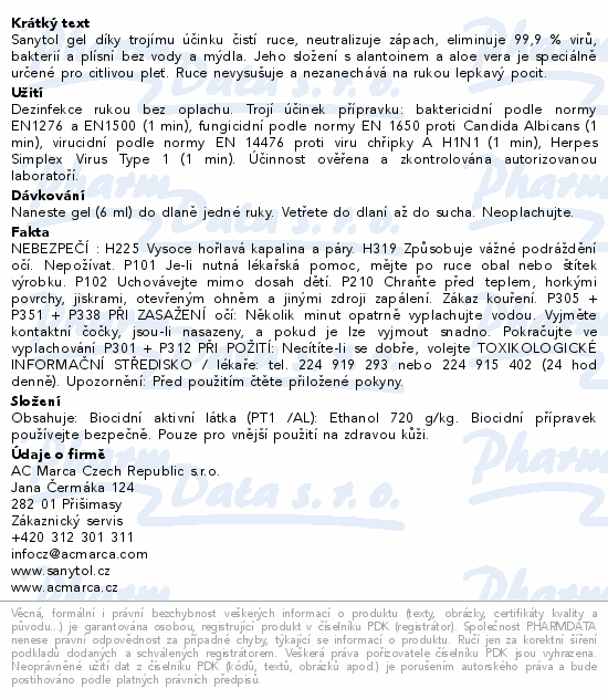 Sanytol gel díky trojímu účinku čistí ruce, neutralizuje zápach, eliminuje 99,9 % virů, bakterií a plísní bez vody a mýdla. Jeho složení s alantoinem a aloe vera je speciálně určené pro citlivou pleť. Ruce nevysušuje a nezanechává na rukou lepkavý pocit.