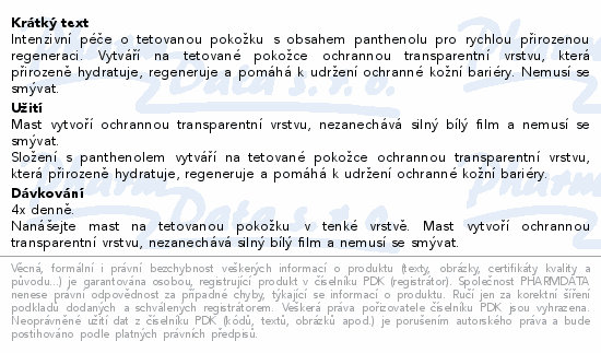Intenzivní péče o tetovanou pokožku s obsahem panthenolu pro rychlou přirozenou regeneraci. Vytváří na tetované pokožce ochrannou transparentní vrstvu, která přirozeně hydratuje, regeneruje a pomáhá k udržení ochranné kožní bariéry. Nemusí se smývat.